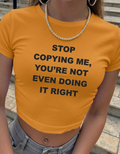 STOP COPYING ME CROP TOP