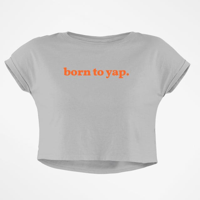 BORN TO YAP CROP TOP