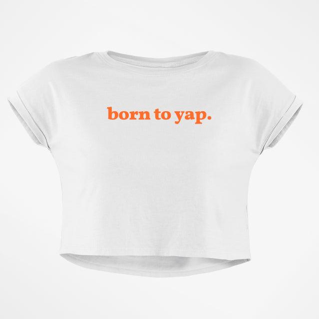 BORN TO YAP CROP TOP