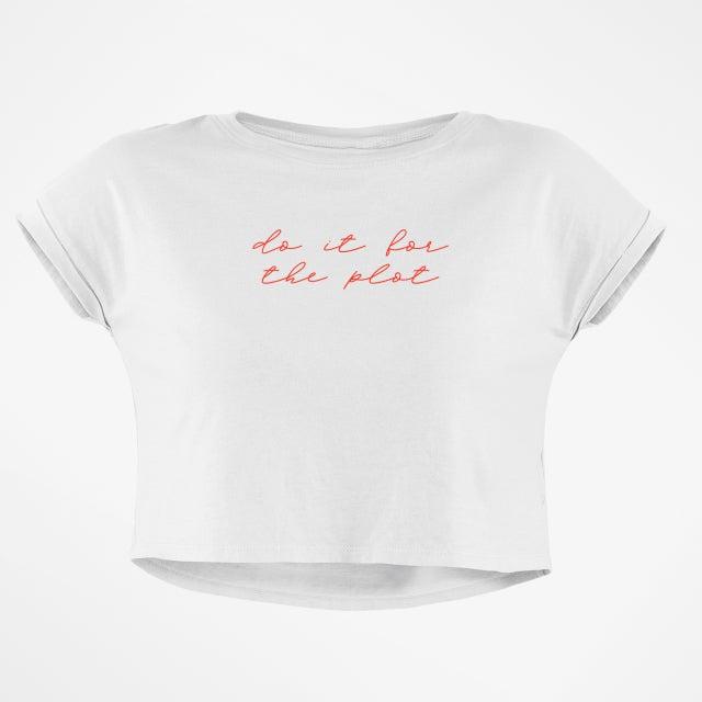DO IT FOR THE PLOT CROP TOP