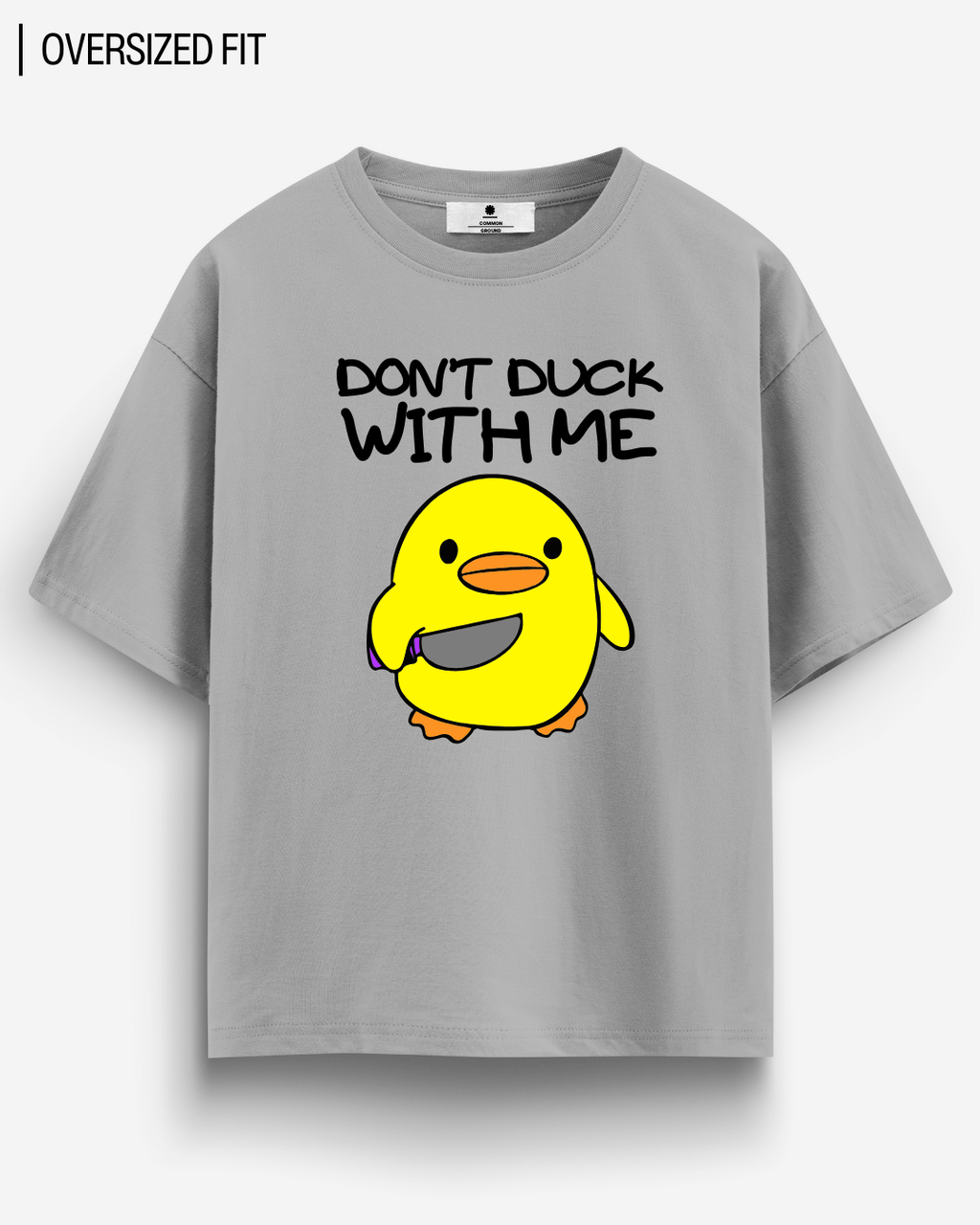 DON'T DUCK WITH ME OVERSIZED T-SHIRT