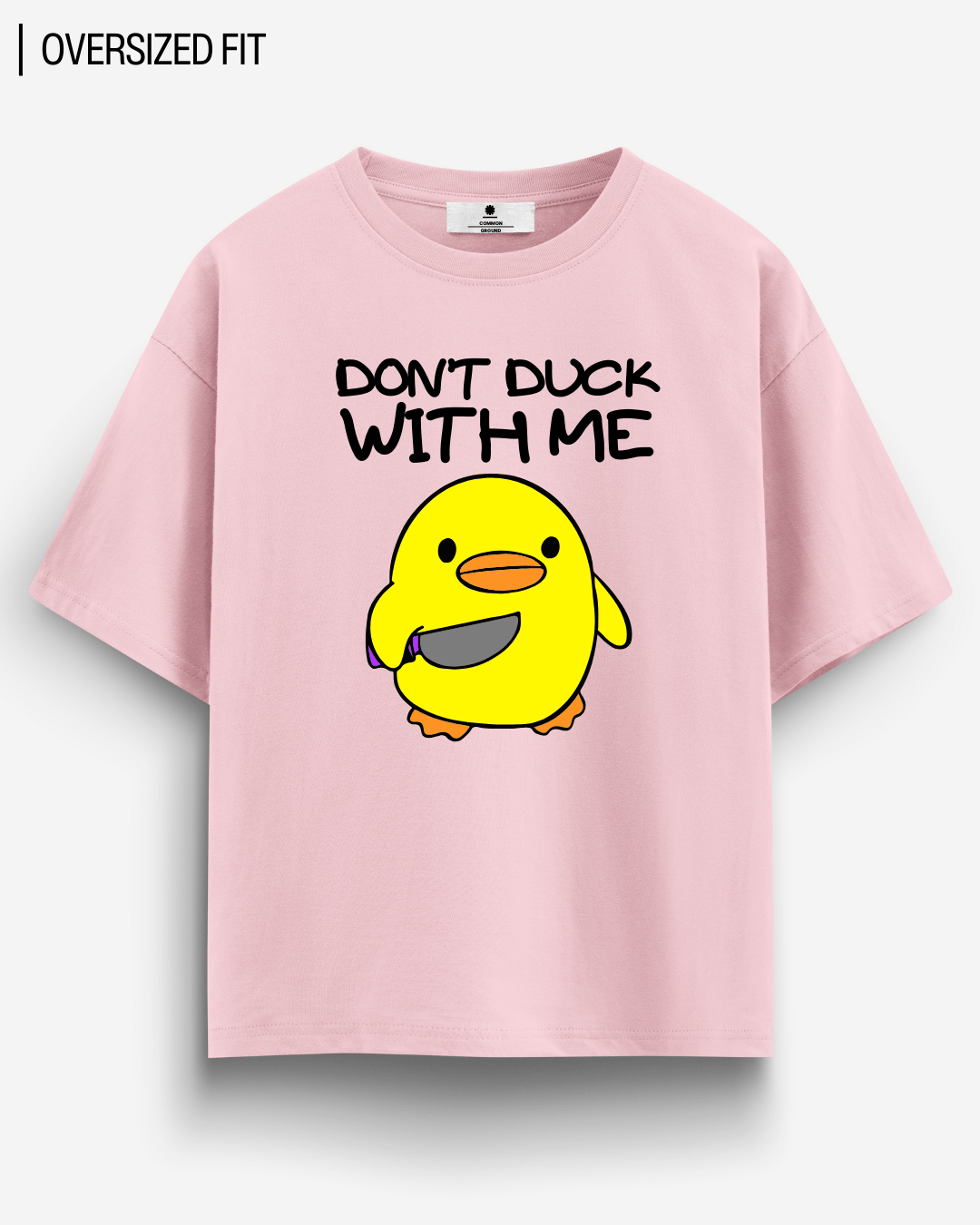 DON'T DUCK WITH ME OVERSIZED T-SHIRT