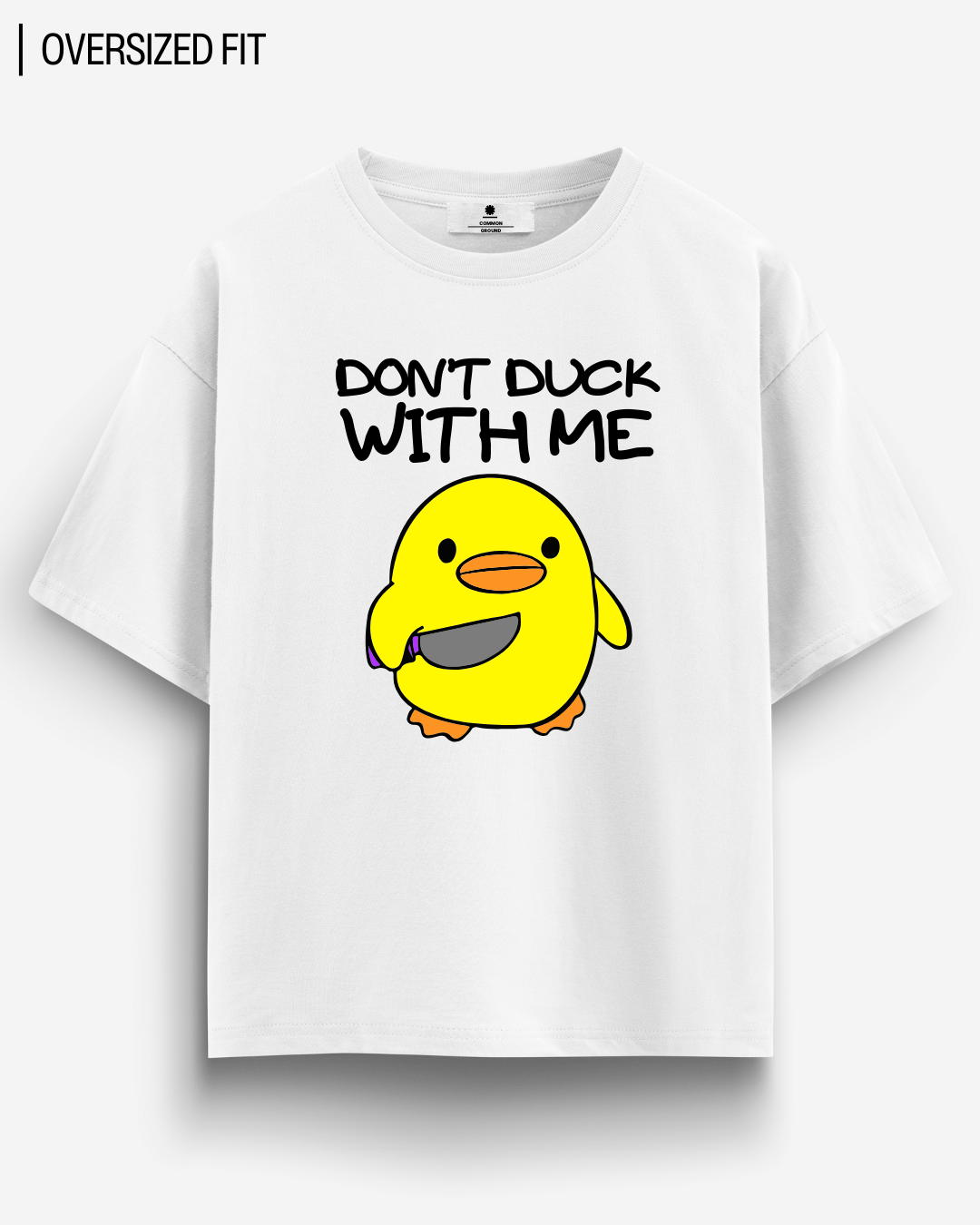 DON'T DUCK WITH ME OVERSIZED T-SHIRT