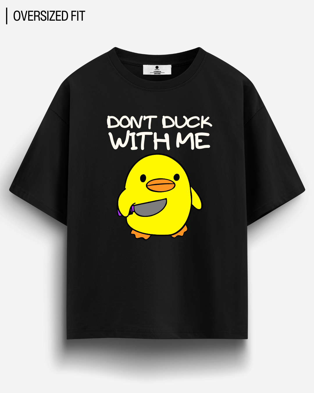 DON'T DUCK WITH ME OVERSIZED T-SHIRT