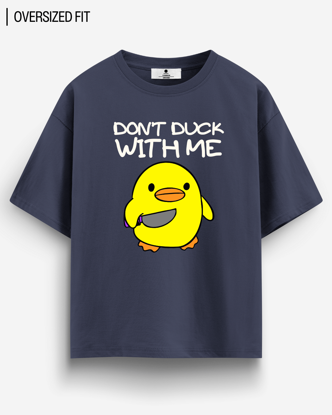 DON'T DUCK WITH ME OVERSIZED T-SHIRT
