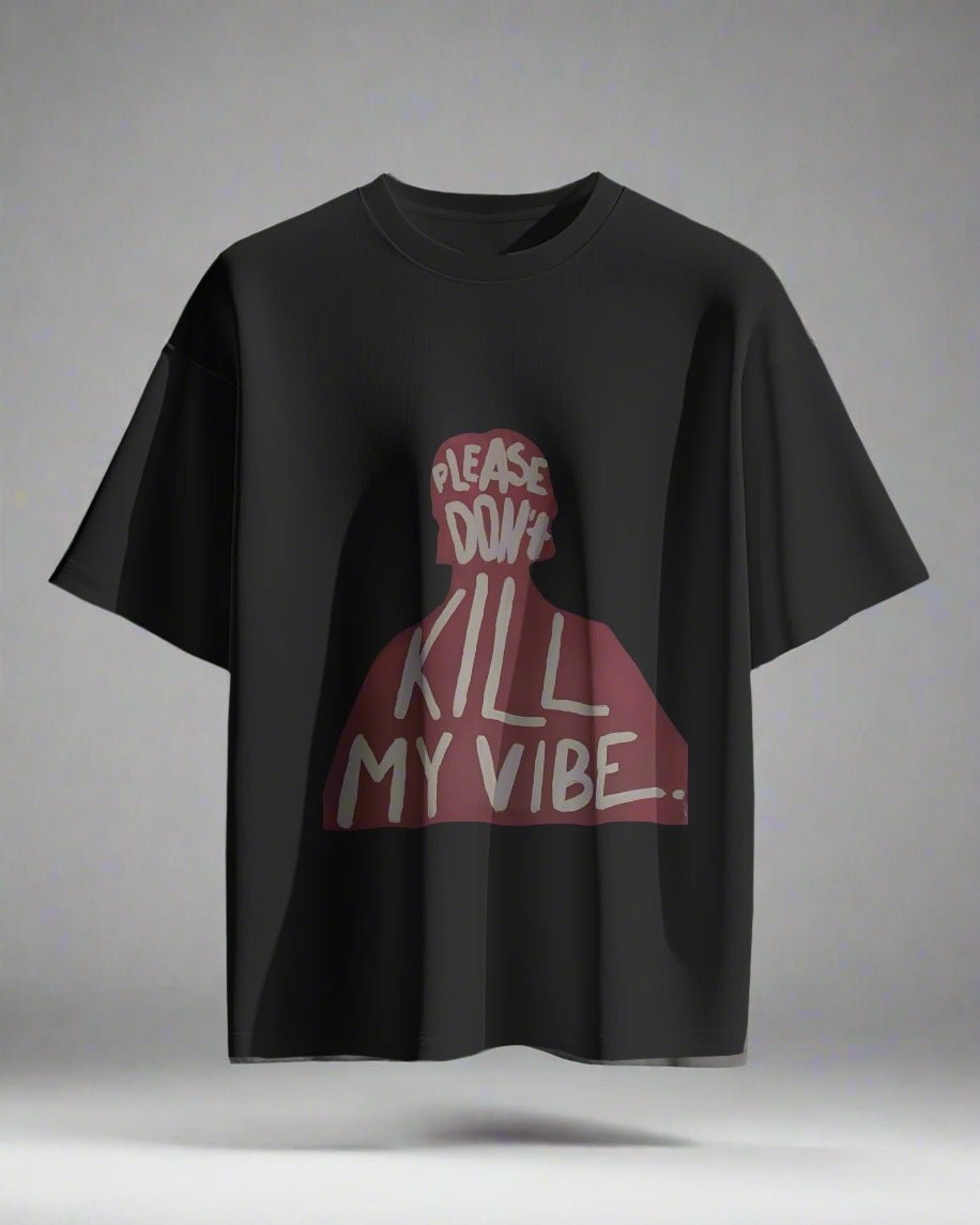 DON'T KILL MY VIBE OVERSIZED T-SHIRT