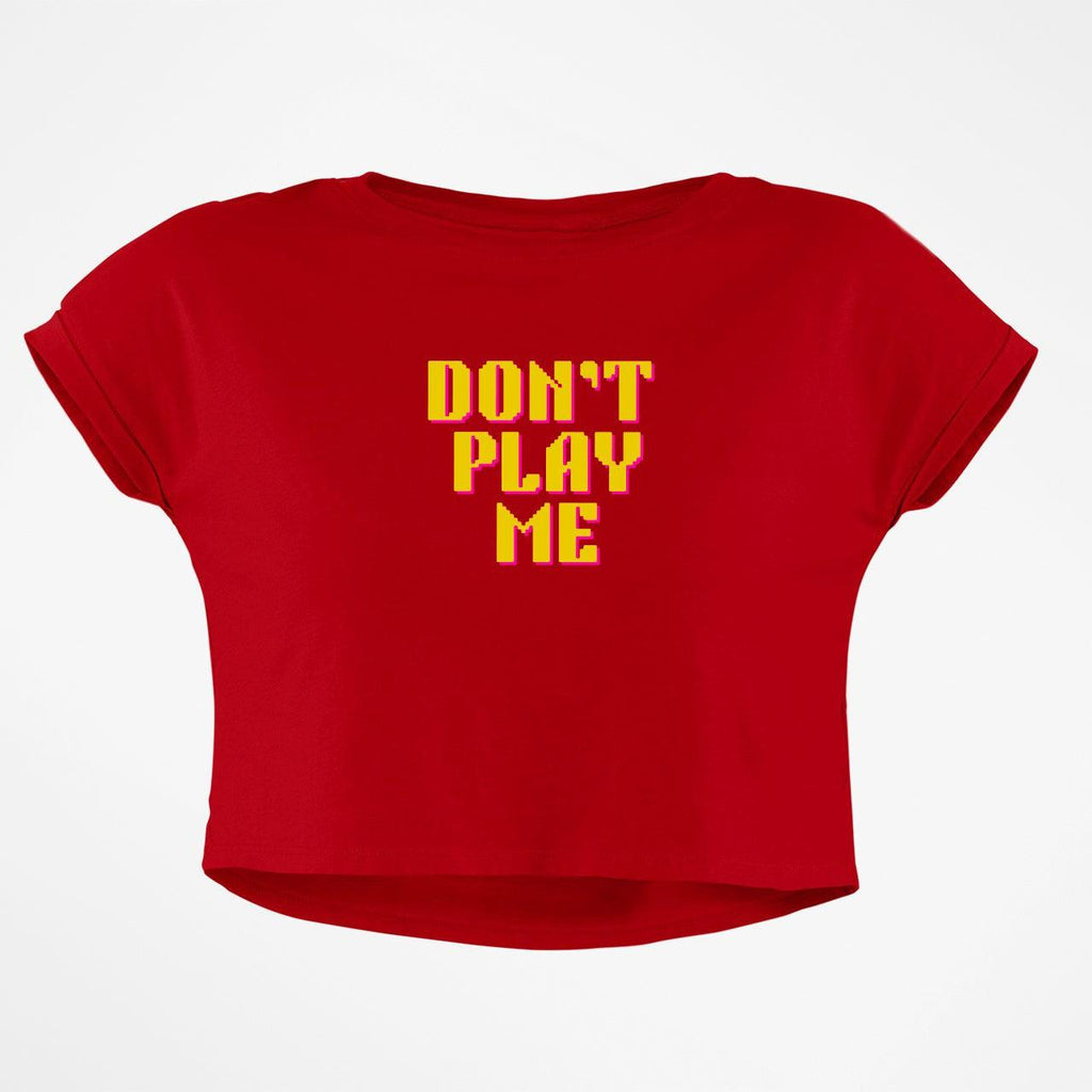 DONT PLAY ME CROP TOP