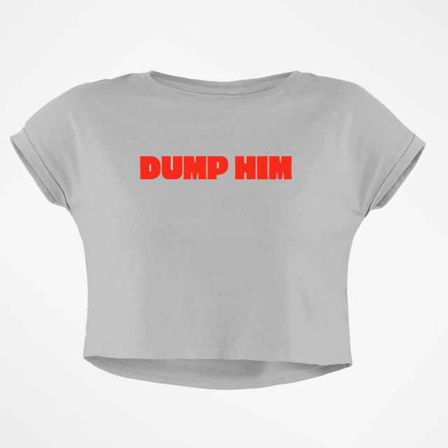 DUMP HIM CROP TOP
