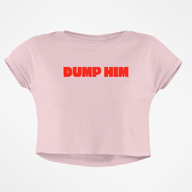 DUMP HIM CROP TOP
