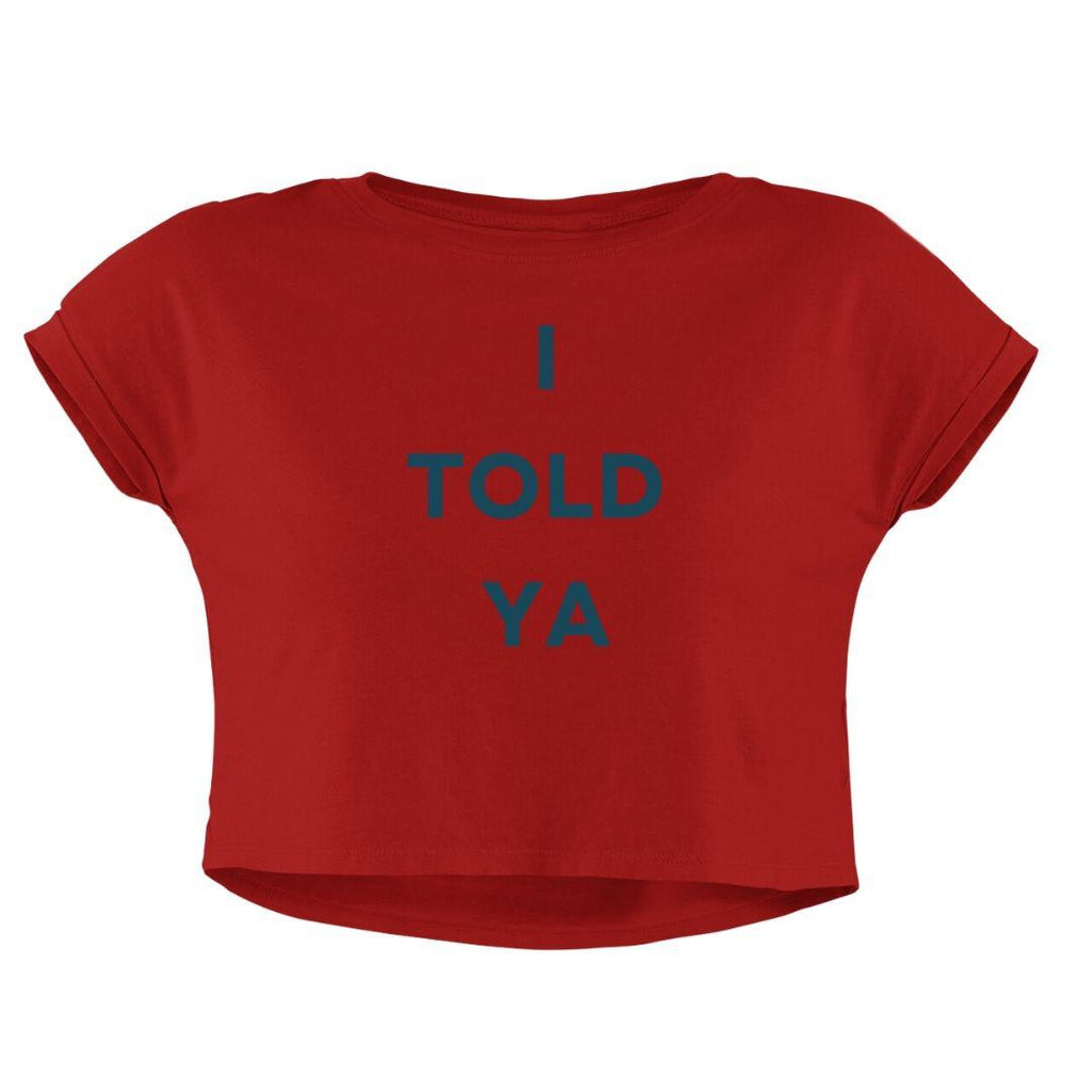 I TOLD YA CROP TOP