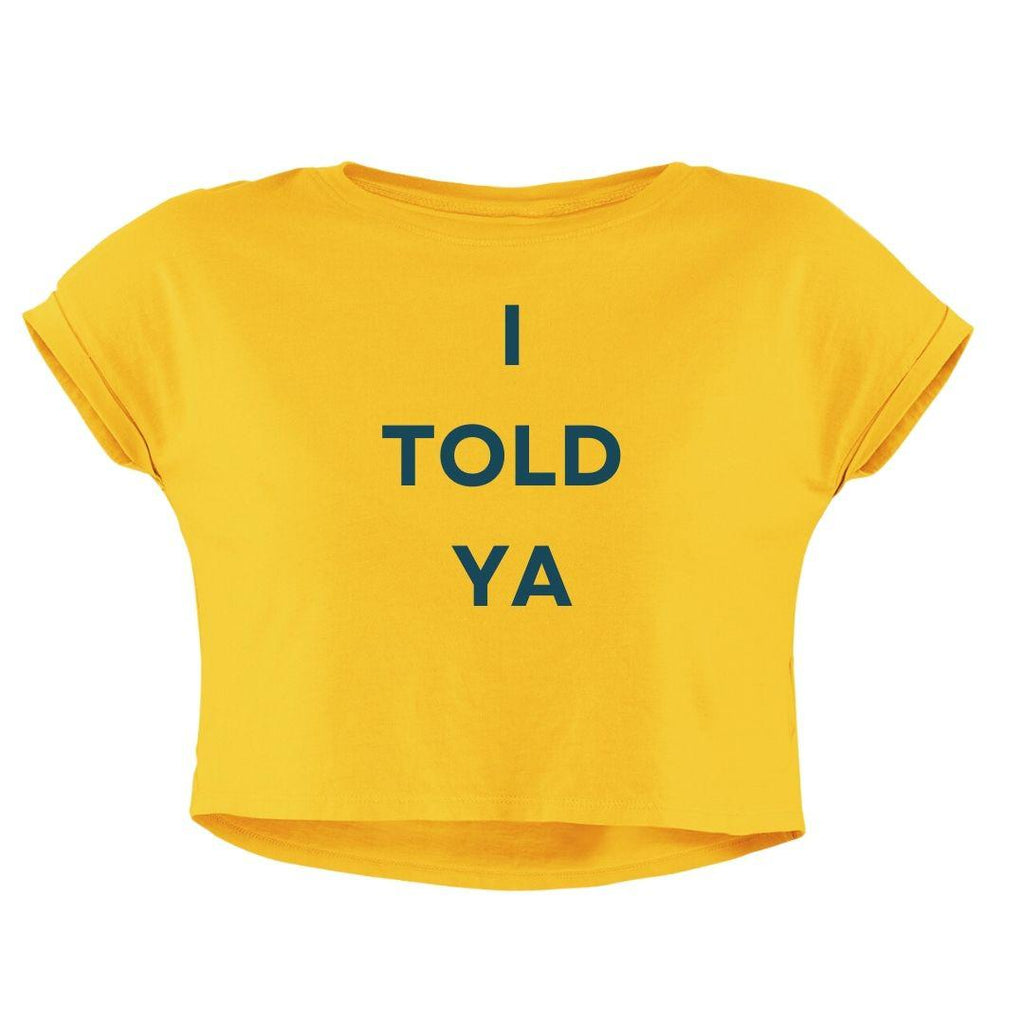 I TOLD YA CROP TOP