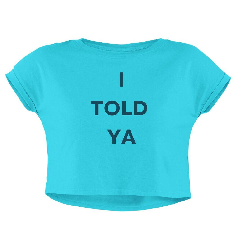 I TOLD YA CROP TOP
