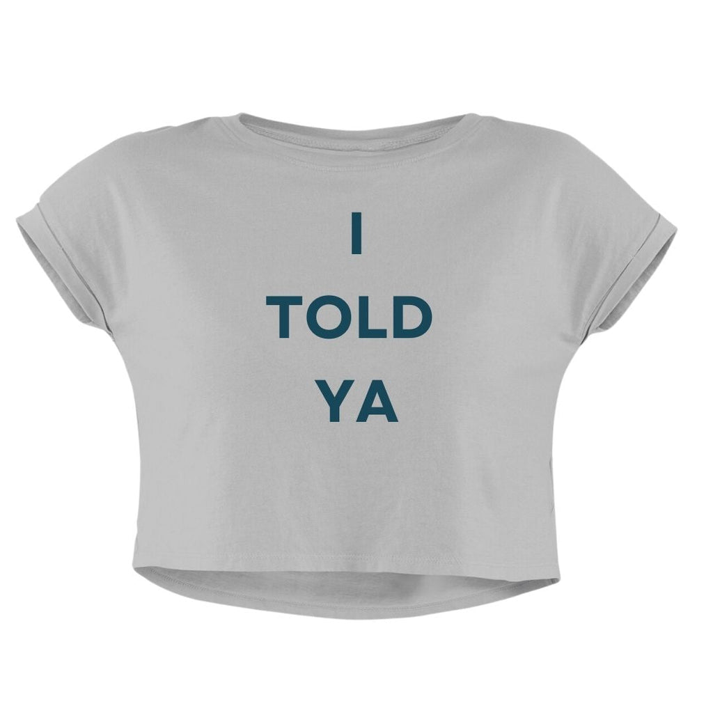 I TOLD YA CROP TOP