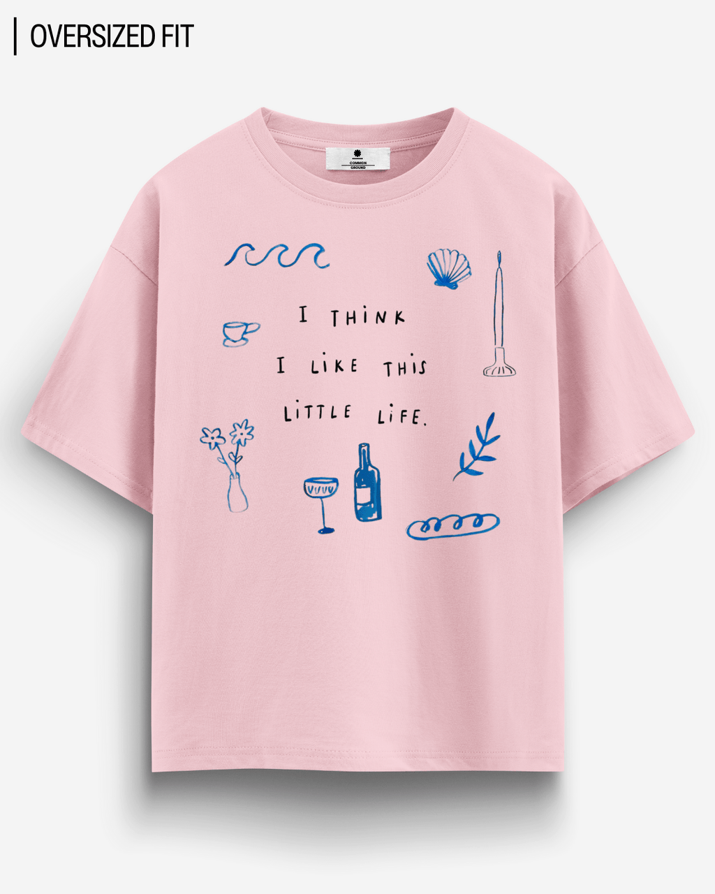 LIKE THIS LITTLE LIFE OVERSIZED T-SHIRT