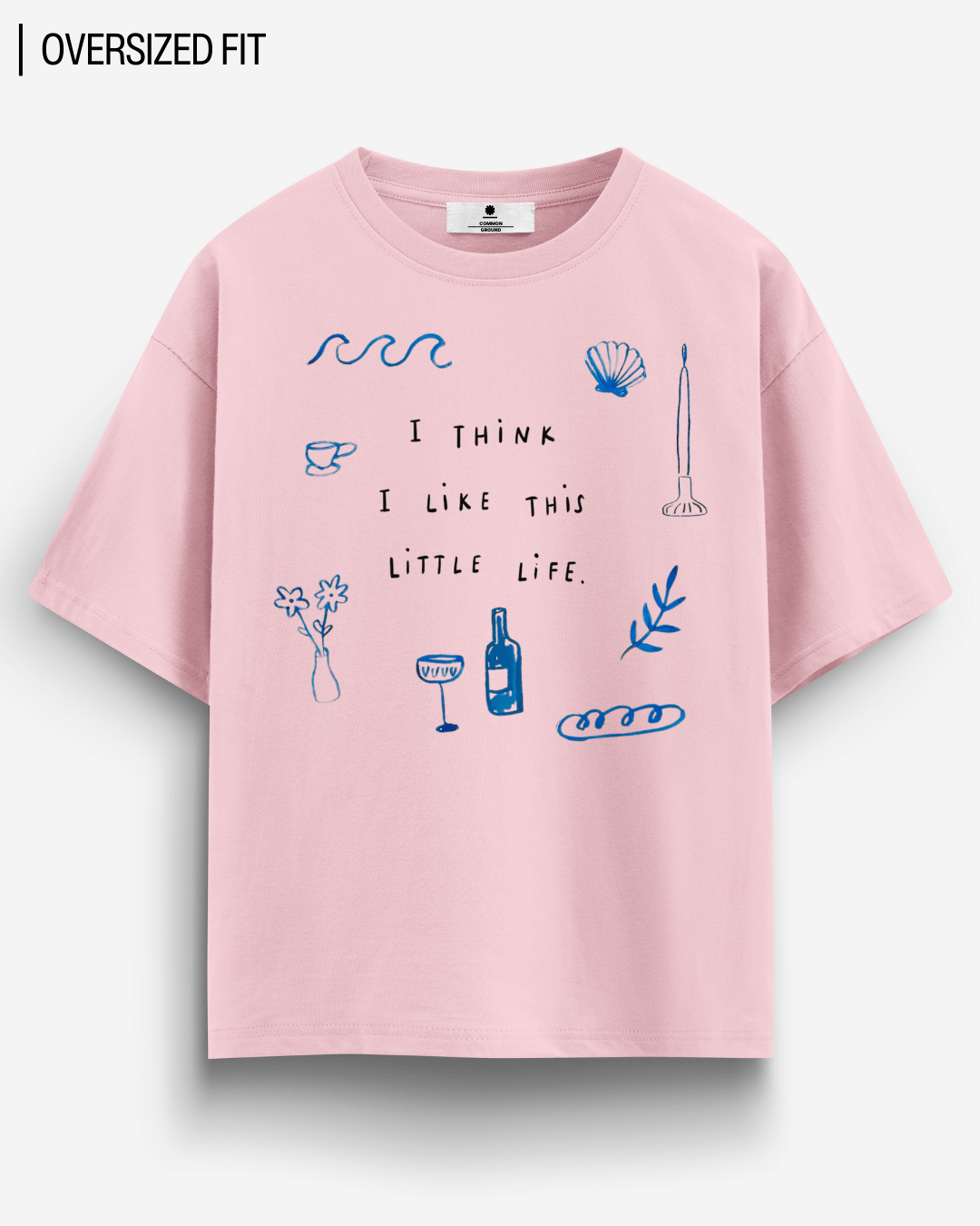 LIKE THIS LITTLE LIFE OVERSIZED T-SHIRT