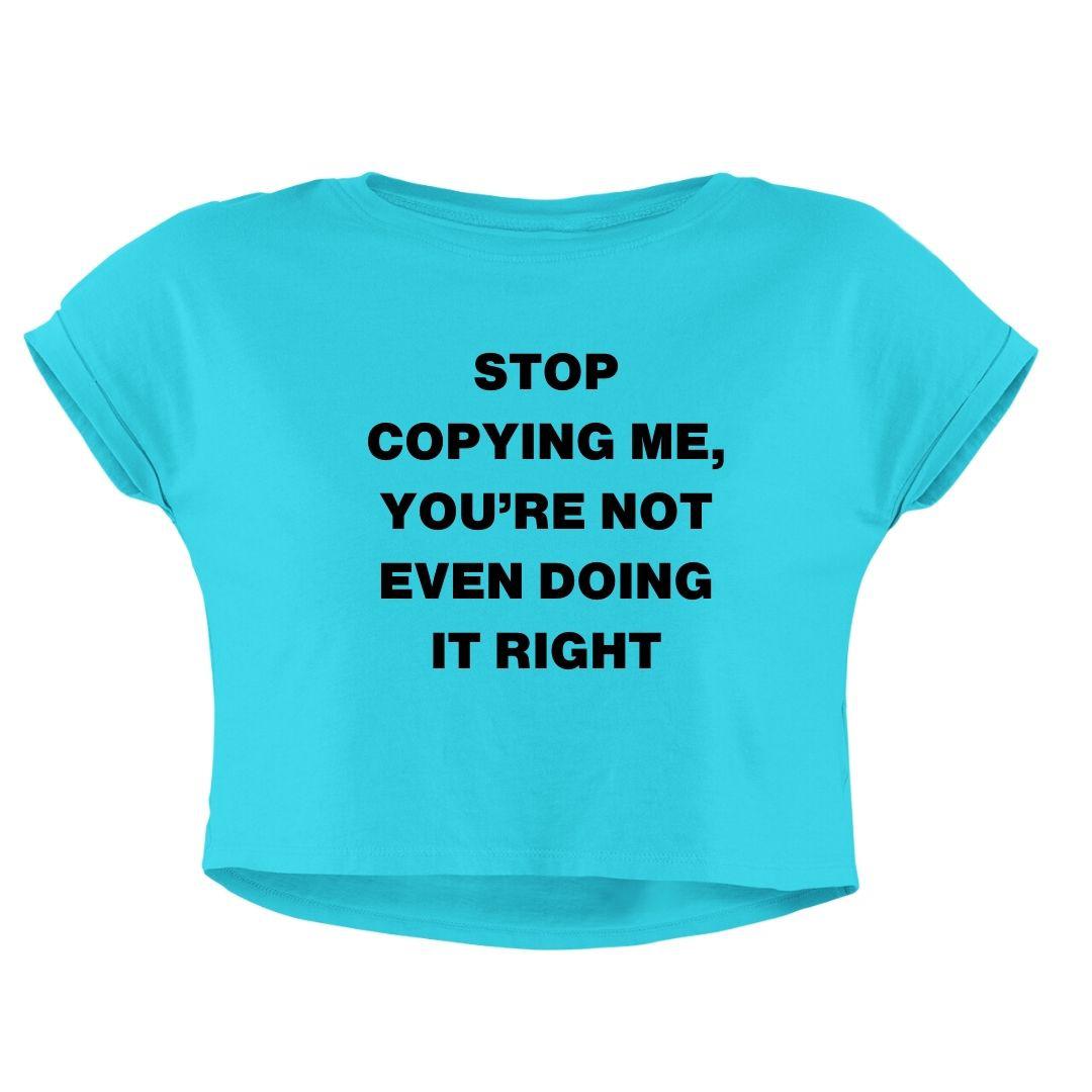 STOP COPYING ME CROP TOP