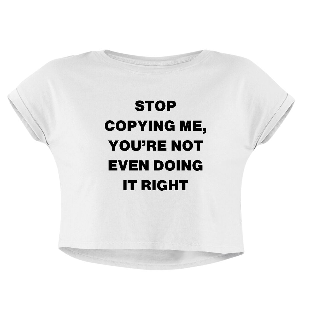 STOP COPYING ME CROP TOP