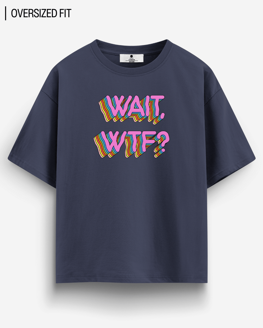 WAIT WTF? OVERSIZED T-SHIRT